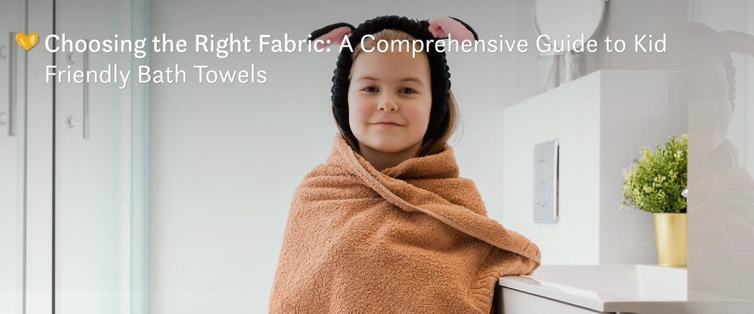 Choosing the Right Fabric: A Comprehensive Guide to Kid Friendly Bath Towels