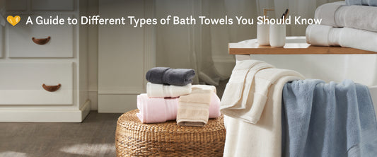 A Guide to Different Types of Bath Towels You Should Know