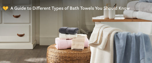 A Guide to Different Types of Bath Towels You Should Know