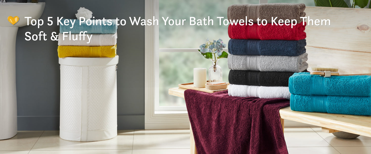 Top 5 Key Points to Wash Your Bath Towels to Keep Them Soft & Fluffy