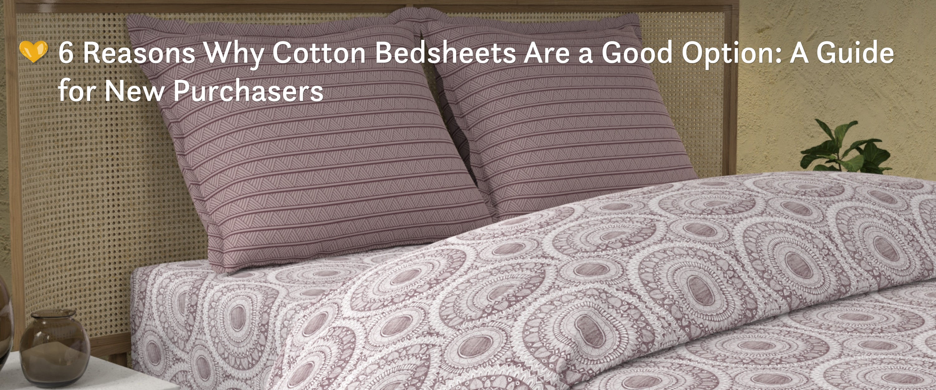 6 Reasons Why Cotton Bedsheets Are a Good Option A Guide for New Purc