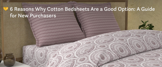 6 Reasons Why Cotton Bedsheets Are a Good Option: A Guide for New Purchasers