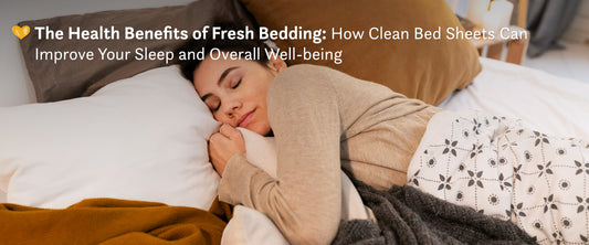 The Health Benefits of Fresh Bedding: How Clean Bed Sheets Can Improve Your Sleep and Overall Well-being